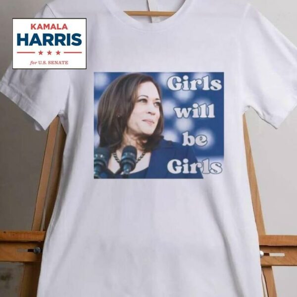 Girls Will Be Girls Kamala Harris 2024 T Shirt