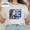 Girls Will Be Girls Kamala Harris 2024 T Shirt