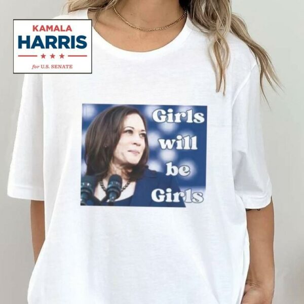 Girls Will Be Girls Kamala Harris 2024 T Shirt