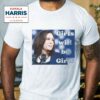 Girls Will Be Girls Kamala Harris 2024 T Shirt