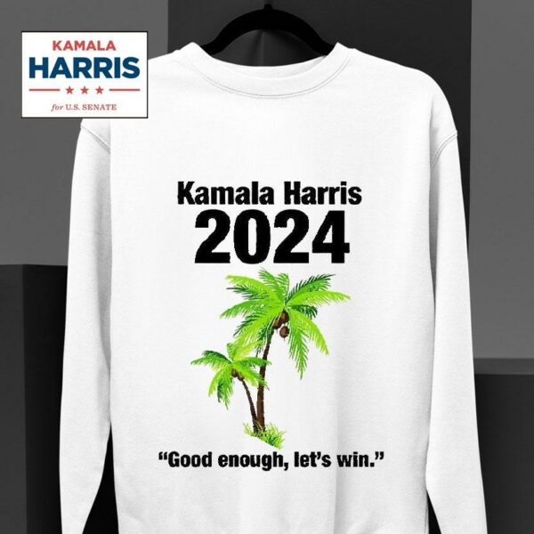 Kamala Harris Coconut Good Enough Let S Win Sweatshirt