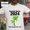 Kamala Harris Coconut Good Enough Let S Win Tshirt