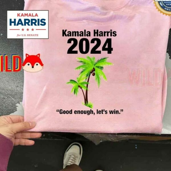 Kamala Harris 2024 Good Enough Let's Win Coconut Shirt