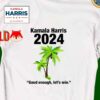 Kamala Harris 2024 Good Enough Let's Win Coconut Shirt