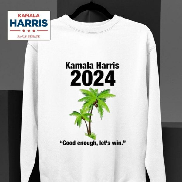 Kamala Harris Good Enough Let S Win Coconut Tree Sweatshirt