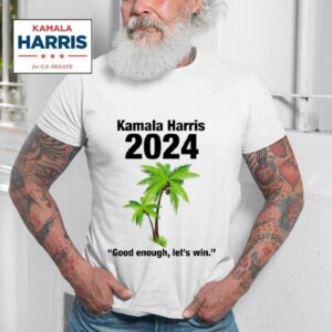 Kamala Harris Good Enough Let S Win Coconut Tree Tshirt