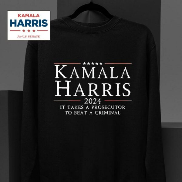 Kamala Harris It Takes A Prosecutor To Beat A Criminal Sweatshirt