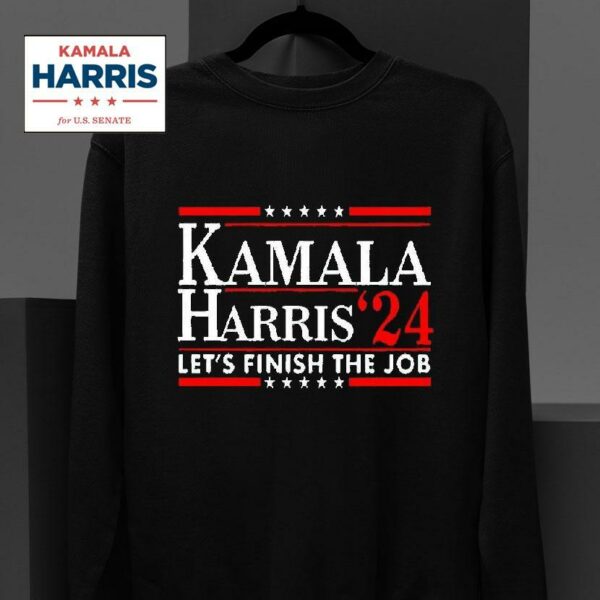 Kamala Harris Let S Finish The Job Sweatshirt