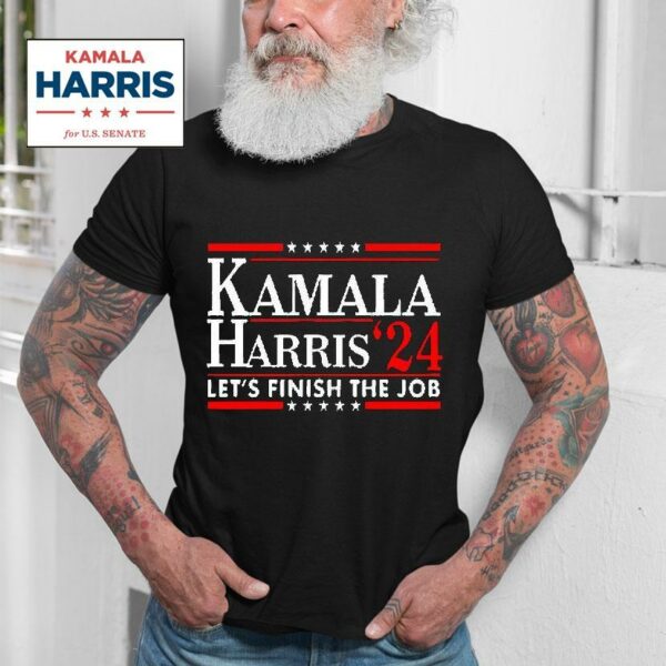 Kamala Harris Let S Finish The Job Tshirt