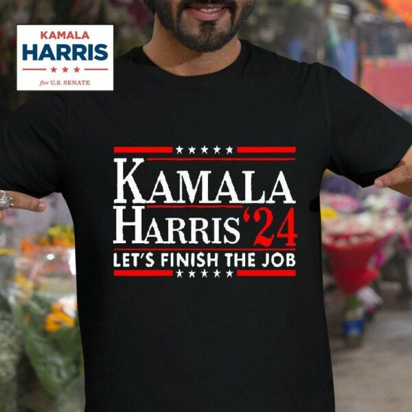 Kamala Harris Let S Finish The Job Tshirt