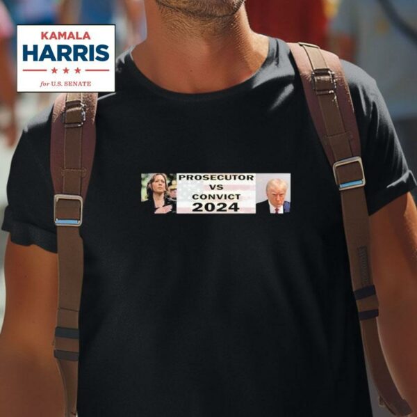 Kamala Harris And Trump For President Prosecutor Vs Convict Tshirt