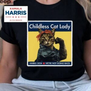 Kamala Harris Childless Cat Lady Harris 2024 We’re Not Going Back Shirt