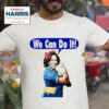 Kamala Harris For President We Can Do I Tshirt