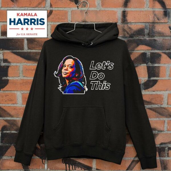 Kamala Harris For President Let S Do This Hoodie