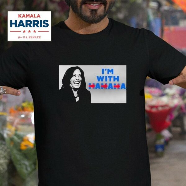 Kamala Harris I M With Hahaha Tshirt