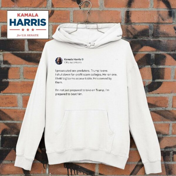 Kamala Harris I Prosecuted Ex Predators Trump Is One Hoodie