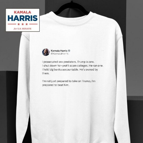 Kamala Harris I Prosecuted Ex Predators Trump Is One Sweatshirt