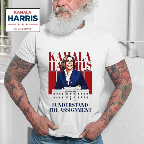 Kamala Harris I Understand The Assignmen Tshirt