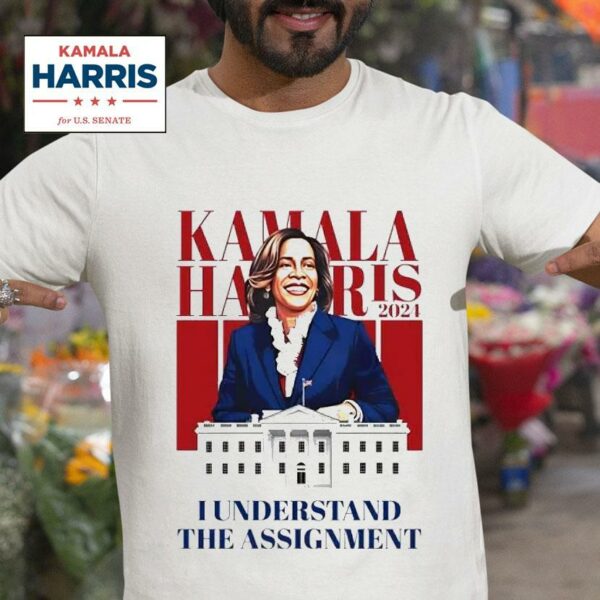 Kamala Harris I Understand The Assignmen Tshirt