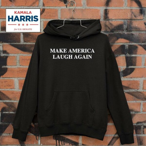 Kamala Harris Make America Laugh Again Hoodie