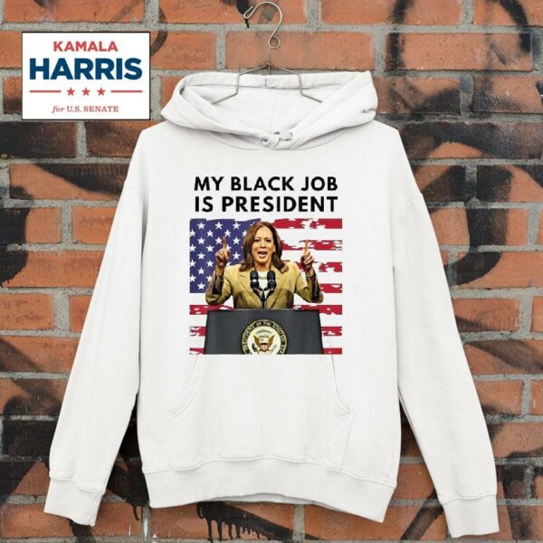 Kamala Harris My Black Job Is President Hoodie