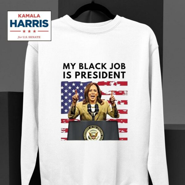 Kamala Harris My Black Job Is President Sweatshirt