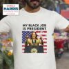 Kamala Harris My Black Job Is President Tshirt