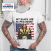 Kamala Harris My Black Job Is President Tshirt