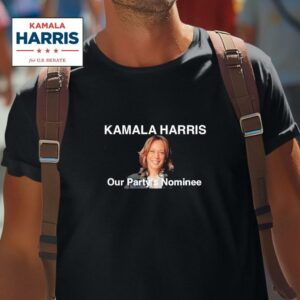 Kamala Harris Our Party S Nominee Tshirt