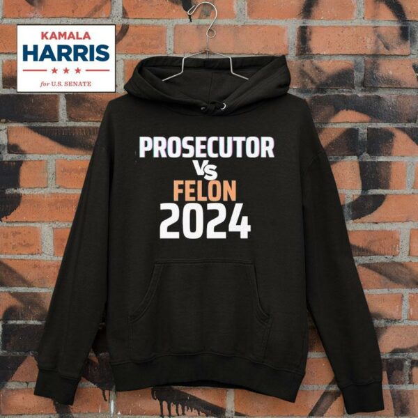 Kamala Harris Prosecutor Vs Felon Hoodie