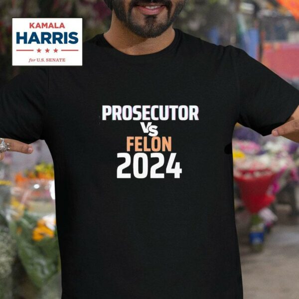 Kamala Harris Prosecutor Vs Felon Tshirt