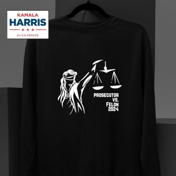 Kamala Harris Prosecutor Vs Felon Political Sweatshirt