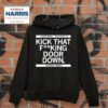 Kamala Harris Sometimes You Need To Kick That Fking Door Down Hoodie