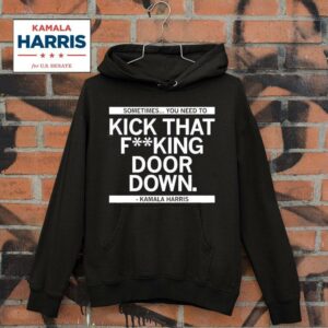 Kamala Harris Sometimes You Need To Kick That Fking Door Down Hoodie