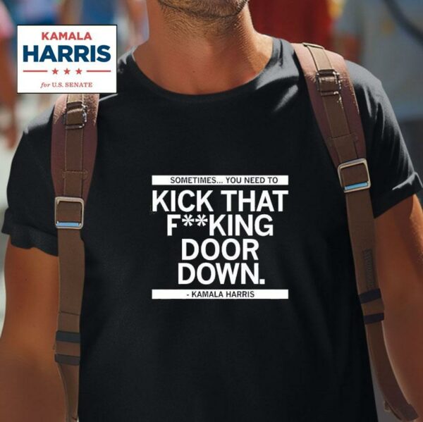 Kamala Harris Sometimes You Need To Kick That Fking Door Down Tshirt