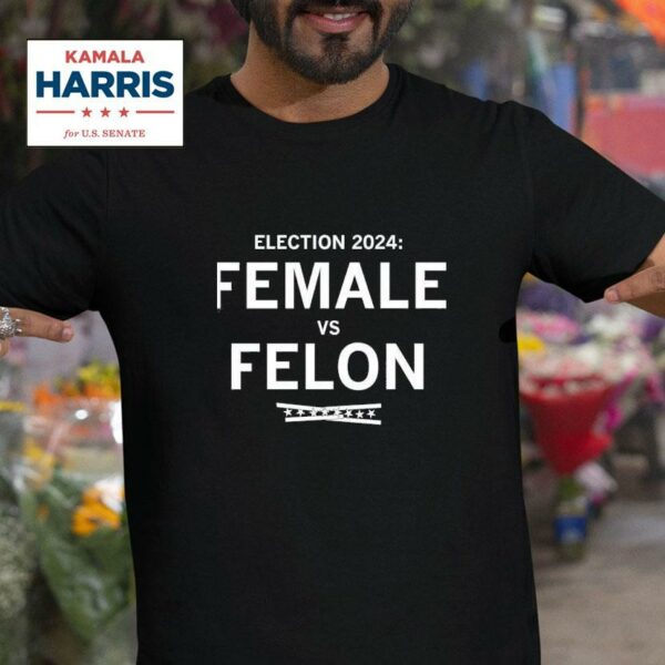 Kamala Harris Vs Trump Election Female Vs Felon Tshirt