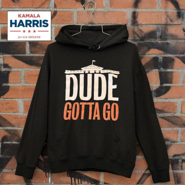 Kamala Harris White House Dude Gotta Go Hoodie