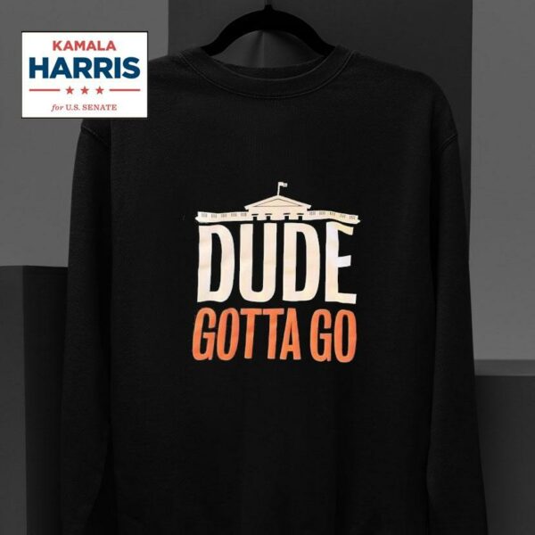 Kamala Harris White House Dude Gotta Go Sweatshirt