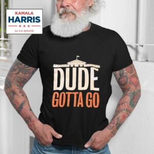 Kamala Harris White House Dude Gotta Go Tshirt