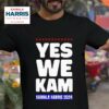 Kamala Harris Yes We Kam Kamala Harris Tshirt