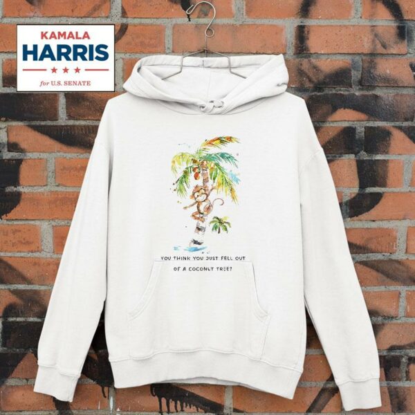 Monkey You Think You Just Fell Out Of A Coconut Tree Kamala Harris Hoodie