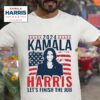 President Kamala Harris Let S Finish The Job Tshirt