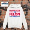 Prosecutor Vs Felon Kamala Harris Hoodie