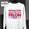 Prosecutor Vs Felon Kamala Harris Sweatshirt