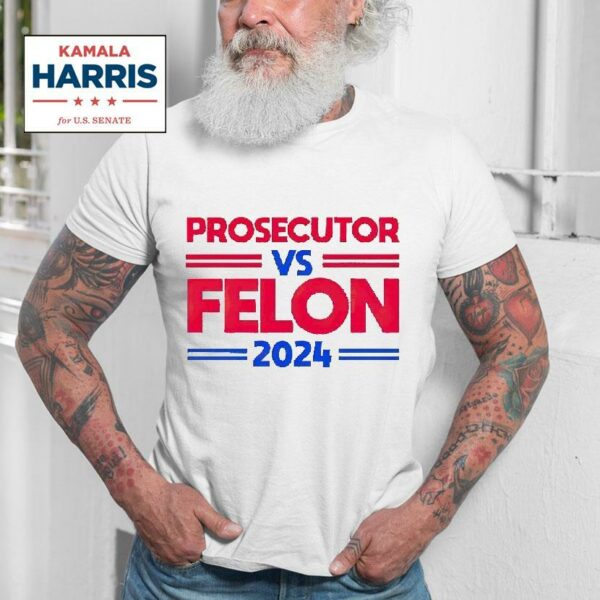 Prosecutor Vs Felon Kamala Harris Tshirt