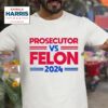 Prosecutor Vs Felon Kamala Harris Tshirt