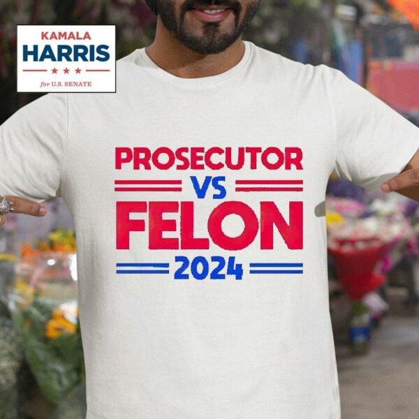 Prosecutor Vs Felon Kamala Harris Tshirt