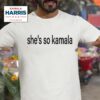 She S So Kamala Harris Tshirt