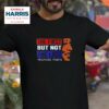 The First But Not The Last Kamala Harris Tshirt