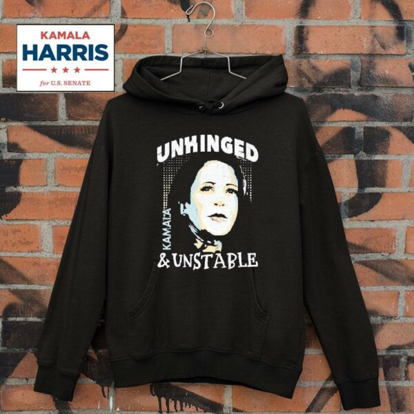 Unhinged And Unstable Kamala Harris Hoodie